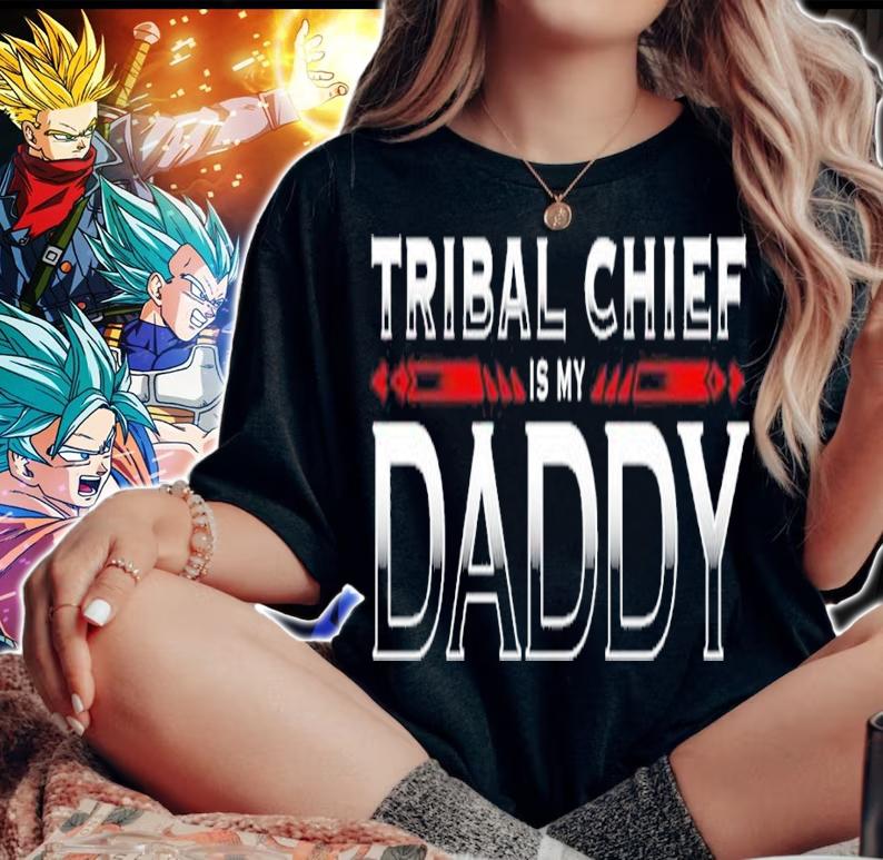 Roman Reigns Tribal Chief is my Daddy shirt t-shirt woman shirt