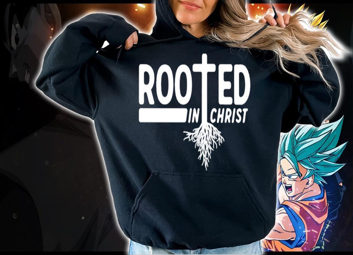 Rooted in Christ shirt t-shirt hoodie
