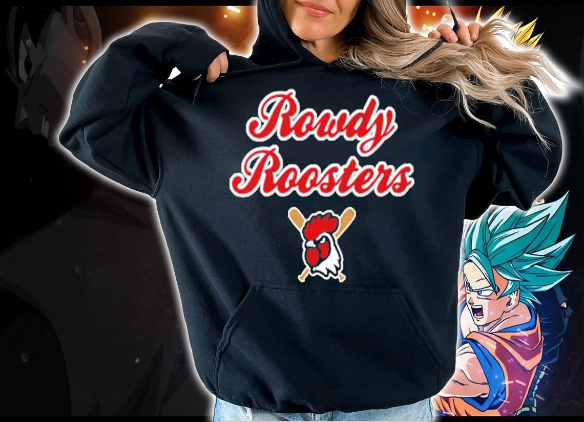 Rowdy Roosters Shirt t-shirt hoodie
