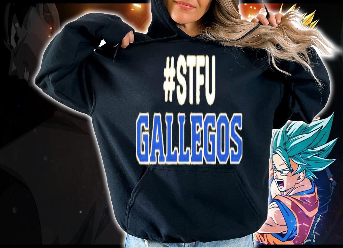 #Stfu Gallegos Shirt t-shirt hoodie