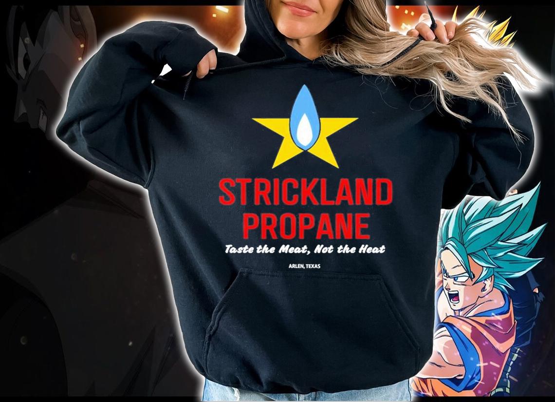 Strickland Propane Taste The Meat Not The Heat T-Shirt t-shirt hoodie