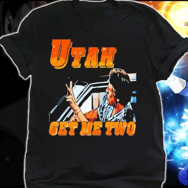 Utah Get Me Two T-Shirt t-shirt shirt