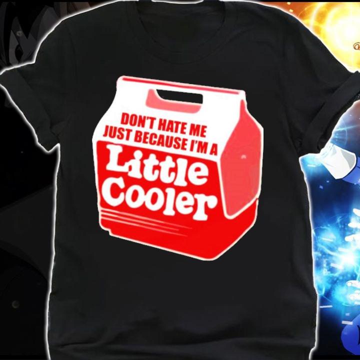 Don't Hate Me Just Because I'm A Little Cooler 2022 Baseball Chickie Shirt t-shirt shirt