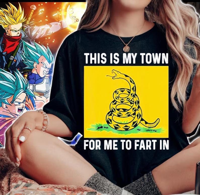 Don't Tread On Me This Is My Town For Me To Fart In Shirt t-shirt woman shirt