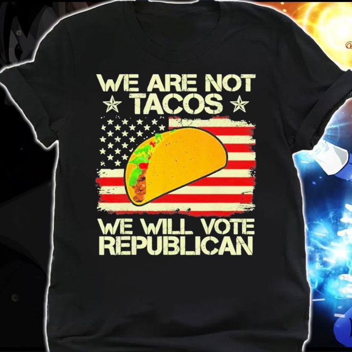 Dr Jill Biden We Are Not Tacos Will Vote Republican T-Shirt t-shirt shirt