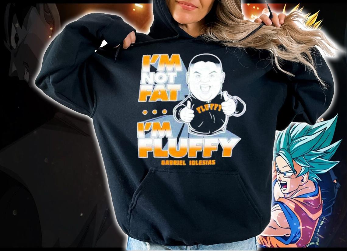 Gabriel Iglesias Stand Up I'm Not Fat I'm Fluffy Shirt t-shirt hoodie