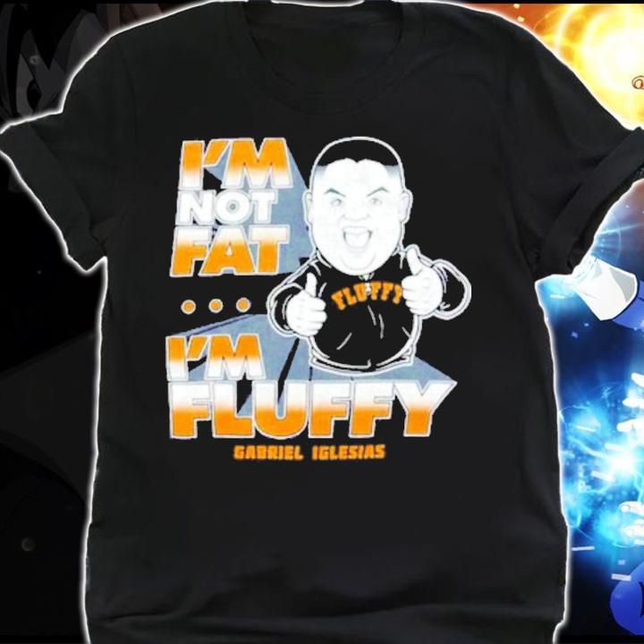 Gabriel Iglesias Stand Up I'm Not Fat I'm Fluffy Shirt t-shirt shirt