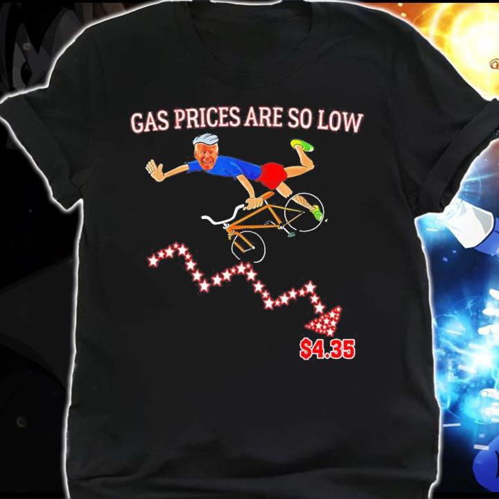 Gas Prices Are So Low Biden T-Shirt t-shirt shirt
