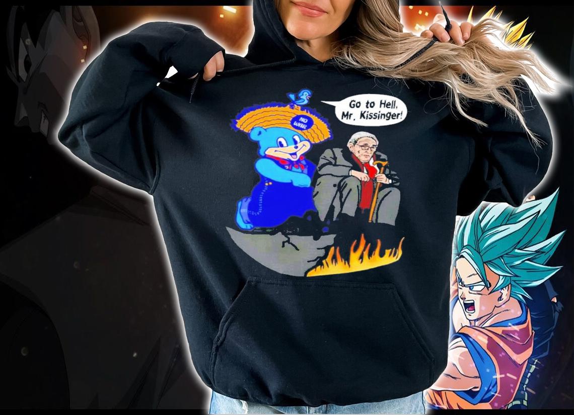 Go To Hell Mr Kissinger Shirt t-shirt hoodie