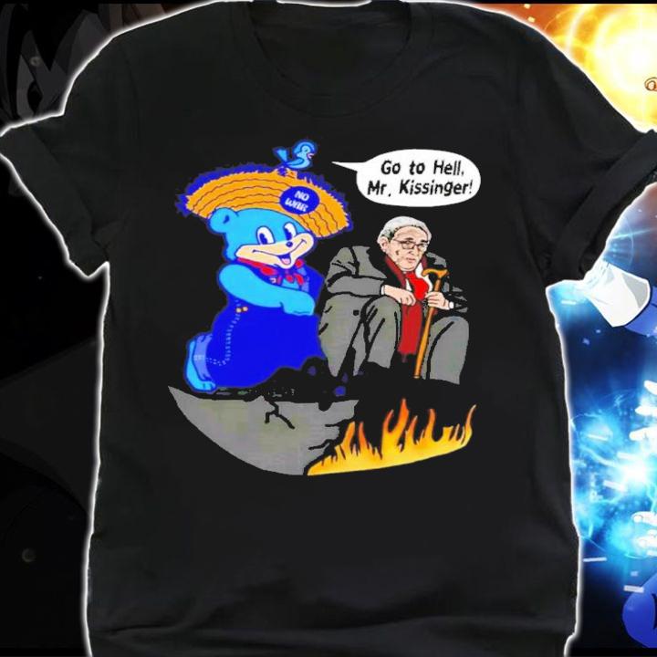Go To Hell Mr Kissinger Shirt t-shirt shirt