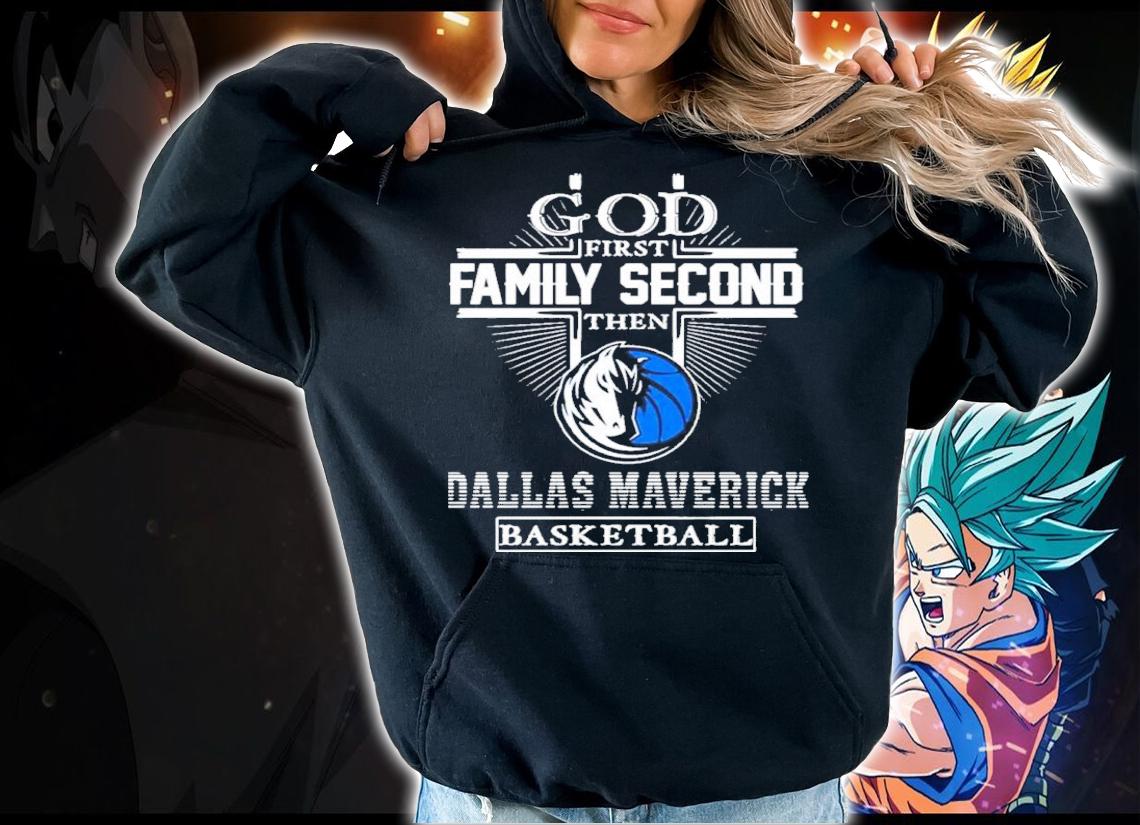 God First Family Second Then Dallas Maverick Basketball 2022 Shirt t-shirt hoodie