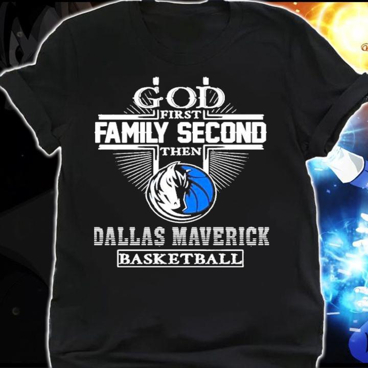 God First Family Second Then Dallas Maverick Basketball 2022 Shirt t-shirt shirt