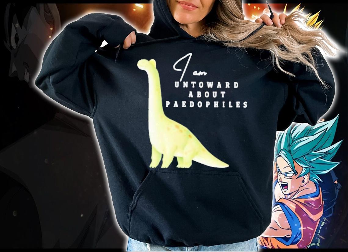 I Am I Am Untoward About Paedophiles T-Shirt t-shirt hoodie