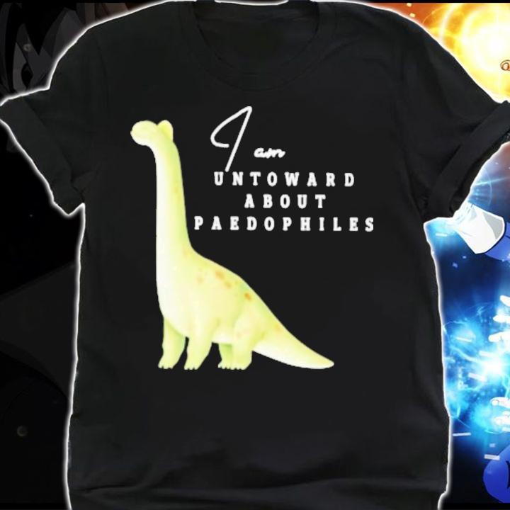 I Am I Am Untoward About Paedophiles T-Shirt t-shirt shirt