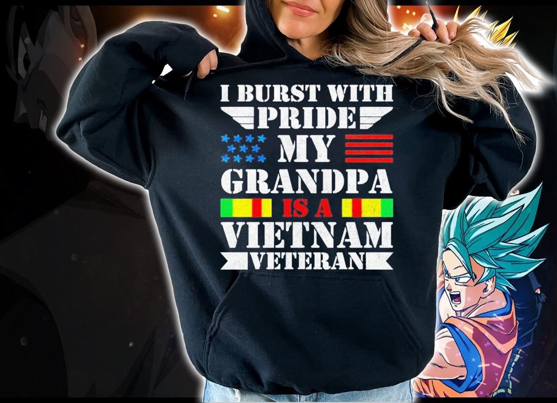 I Burst With Pride My Grandpa Of A Vietnam Veteran Shirt t-shirt hoodie