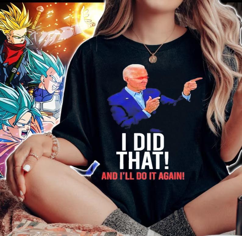 I Did That And I'll Do It Again President Joe Biden Meme T-Shirt t-shirt woman shirt