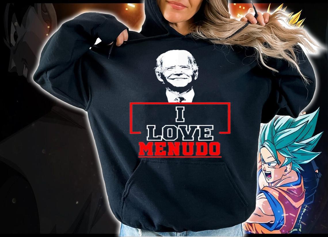 I Love Menudo Joe Biden T-Shirt t-shirt hoodie