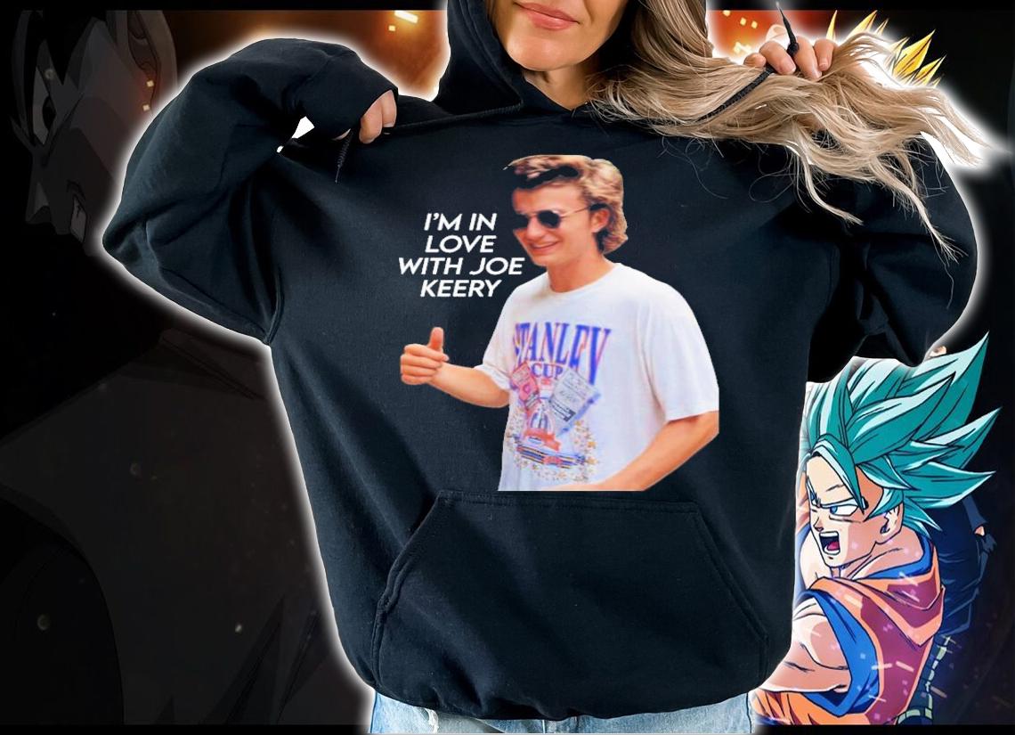 I'm In Love With Joe Keery Steve Harrington T-Shirt t-shirt hoodie