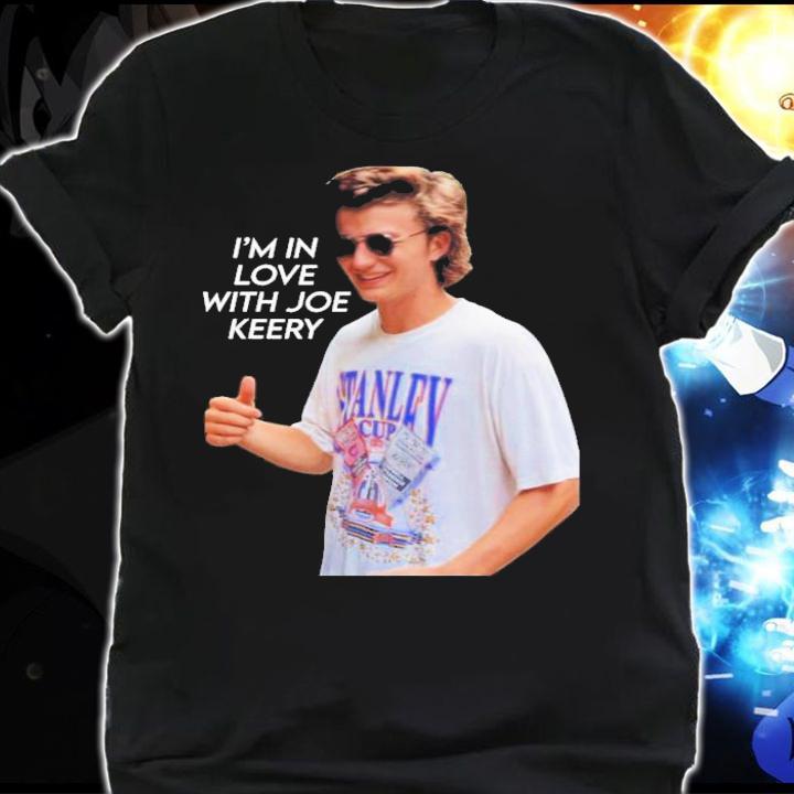 I'm In Love With Joe Keery Steve Harrington T-Shirt t-shirt shirt