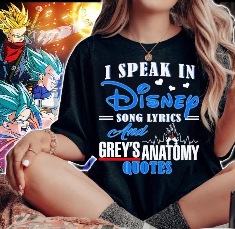I Speak In Disney Song Lyrics And Grey's Anatomy Quotes T-Shirt t-shirt woman shirt
