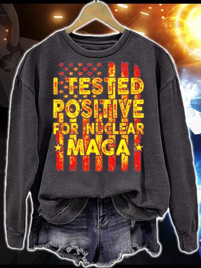 I Tested Positive For Nuclear MAGA pro-Trump USA Flag T-Shirt t-shirt sweatshirt