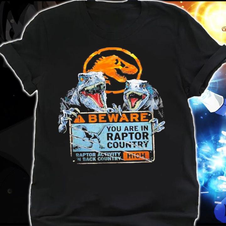Jurassic Park Jurassic World Dominion Beware You Are In Raptor Country Shirt t-shirt shirt