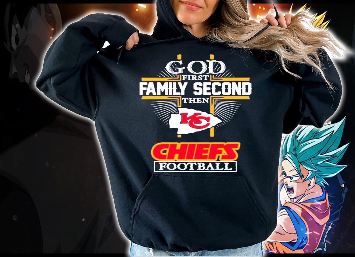 Kansas City Chiefs God First Family Second Then Chiefs Football Shirt t-shirt hoodie