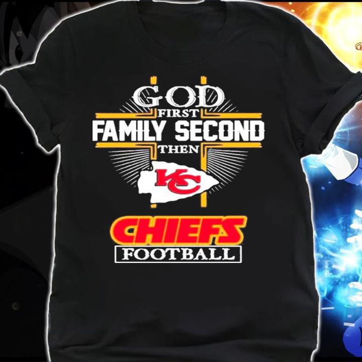 Kansas City Chiefs God First Family Second Then Chiefs Football Shirt t-shirt shirt