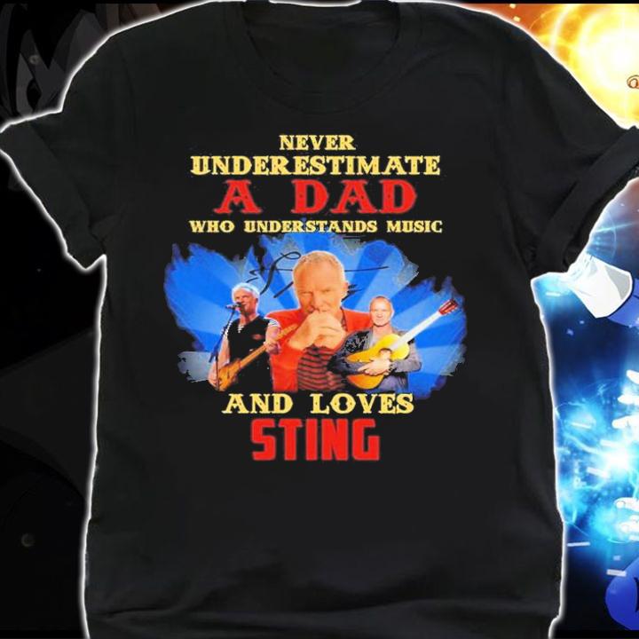 Never Underestimate A Dad Who Understands Music And Loves Sting t-shirt shirt