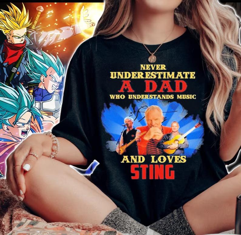 Never Underestimate A Dad Who Understands Music And Loves Sting t-shirt woman shirt