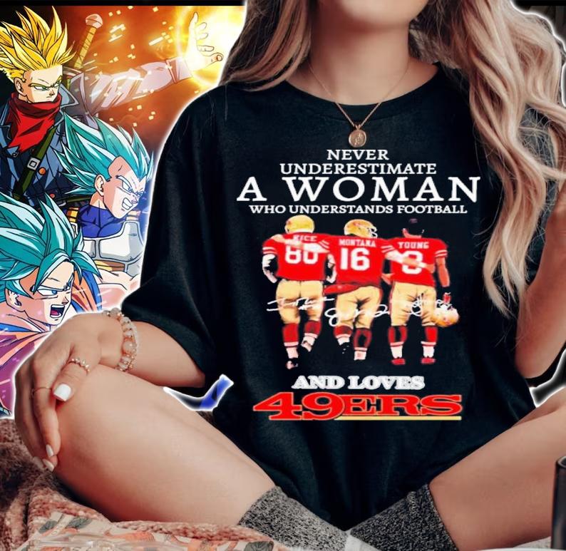 Never Underestimate A Woman Who Understands Football And Loves 49ers Signatures t-shirt woman shirt