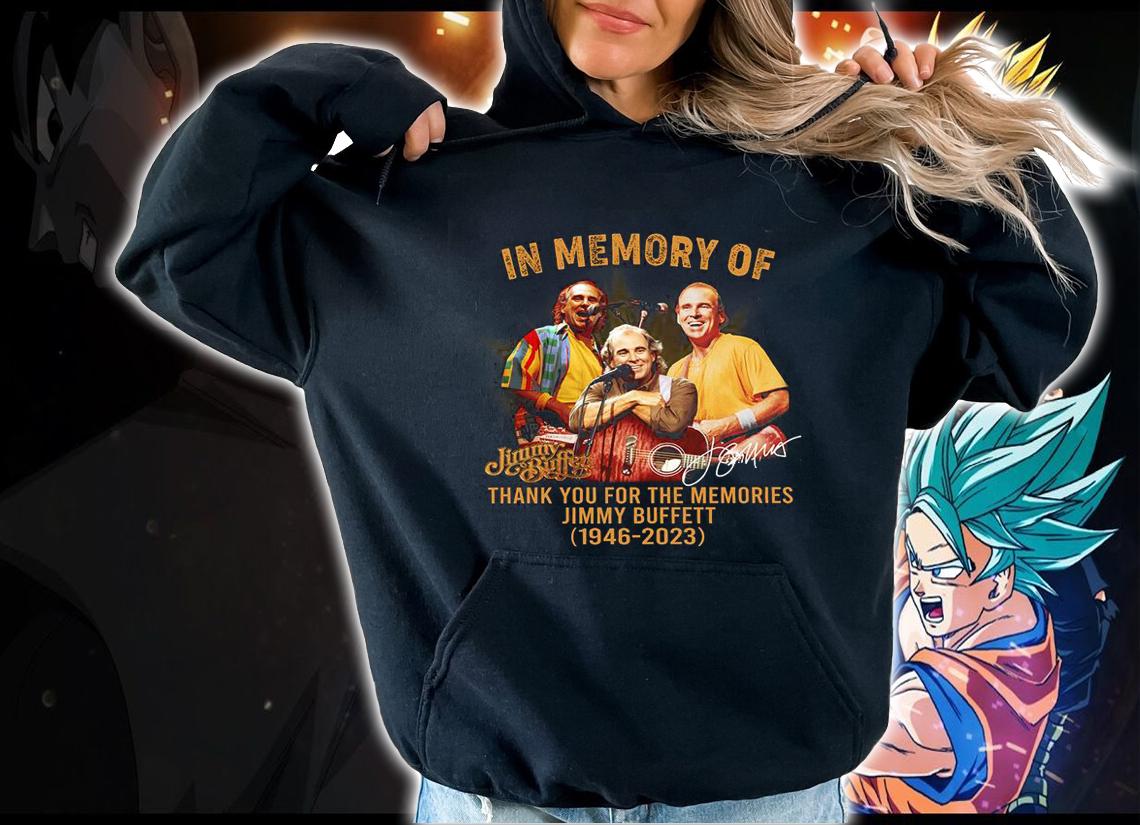 In Memory Of Thank You For The Memories Jimmy Buffett 1946-2023 Signature t-shirt hoodie