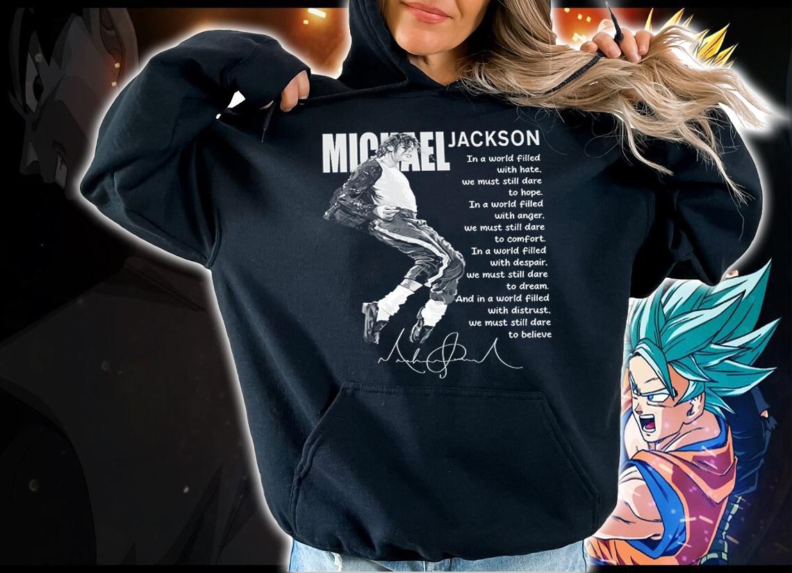 Michel Jackson In A World Filled With Hate We Must Still Dare To Hope t-shirt hoodie