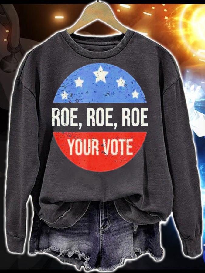 Roe Pro Choice Roe Roe Roe Your Vote Feminist Shirt t-shirt sweatshirt