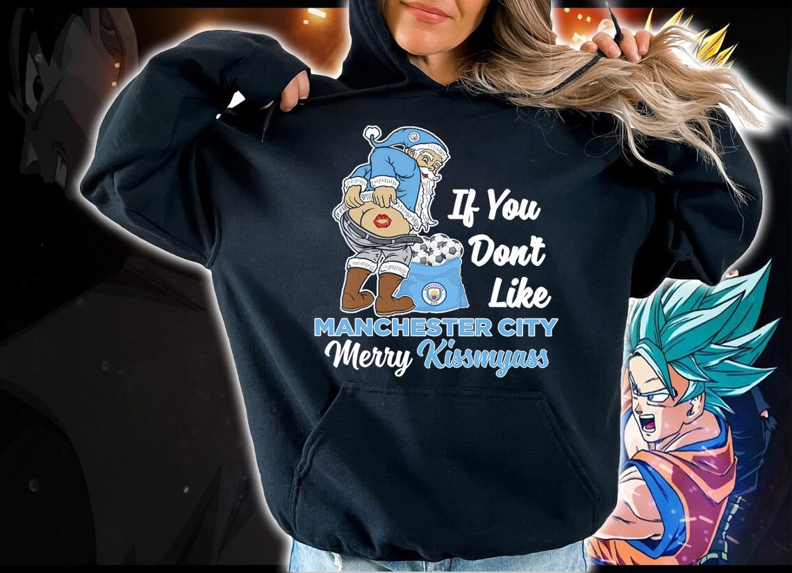 Santa Claus If You Dont Like Manchester City Merry Kissmyass Christmas t-shirt hoodie