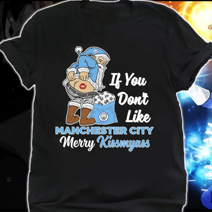 Santa Claus If You Dont Like Manchester City Merry Kissmyass Christmas t-shirt shirt