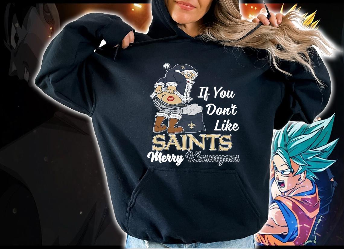 Santa Claus If You Dont Like New Orleans Saints Merry Kissmyass Christmas t-shirt hoodie