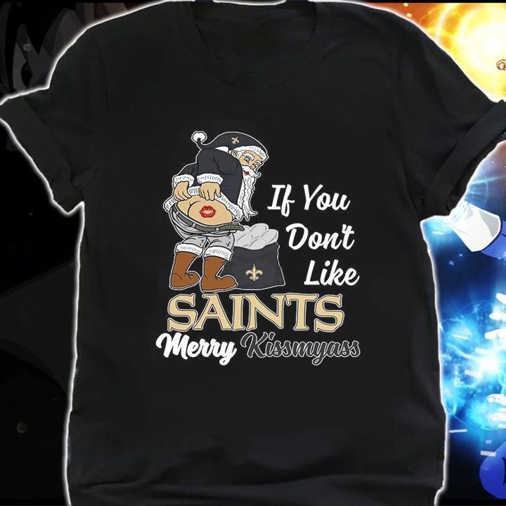 Santa Claus If You Dont Like New Orleans Saints Merry Kissmyass Christmas t-shirt shirt