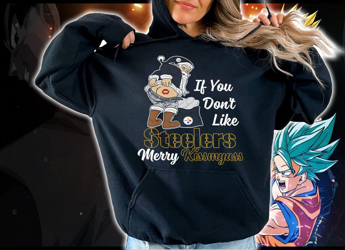Santa Claus If You Dont Like Pittsburgh Steelers Merry Kissmyass Christmas t-shirt hoodie