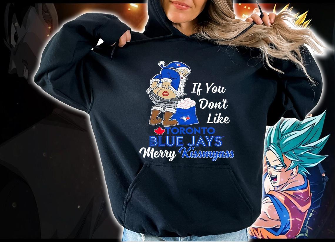 Santa Claus If You Dont Like Toronto Blue Jays Merry Kissmyass Christmas t-shirt hoodie