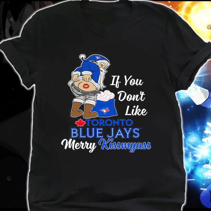 Santa Claus If You Dont Like Toronto Blue Jays Merry Kissmyass Christmas t-shirt shirt