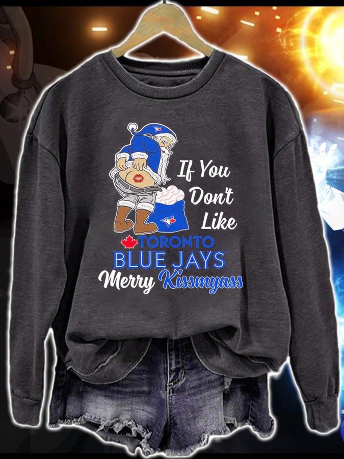 Santa Claus If You Dont Like Toronto Blue Jays Merry Kissmyass Christmas t-shirt sweatshirt