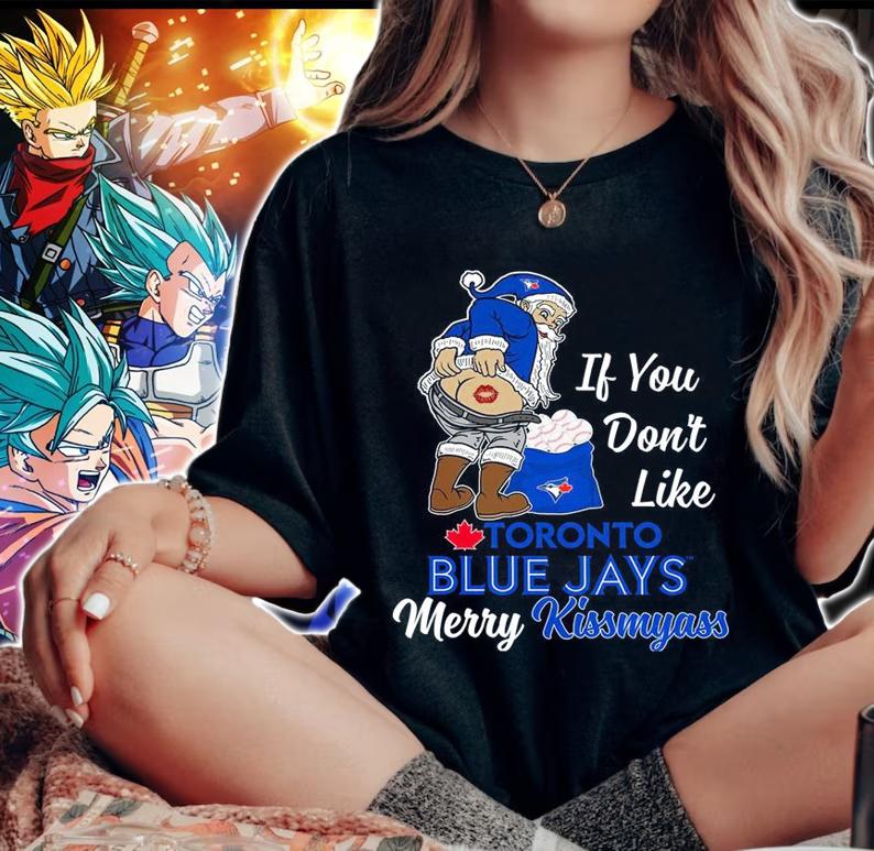 Santa Claus If You Dont Like Toronto Blue Jays Merry Kissmyass Christmas t-shirt woman shirt