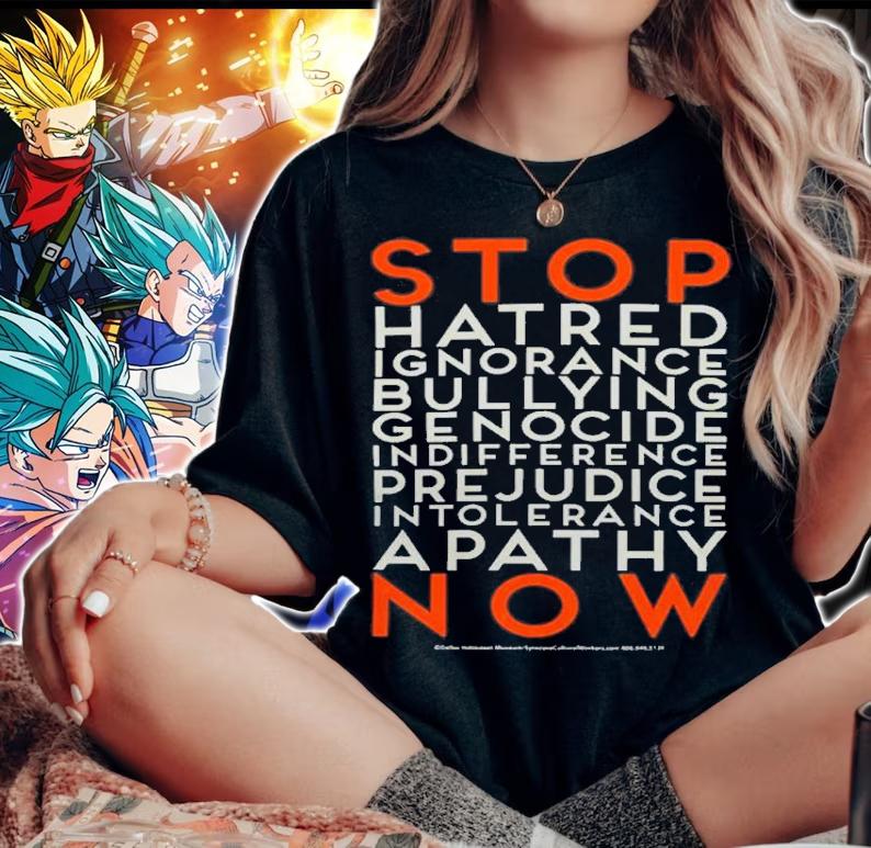 Stop Hatred Ignorance Bullying Genocide Indifference Prejudice Intolerance Apathy Now T-Shirt t-shirt woman shirt