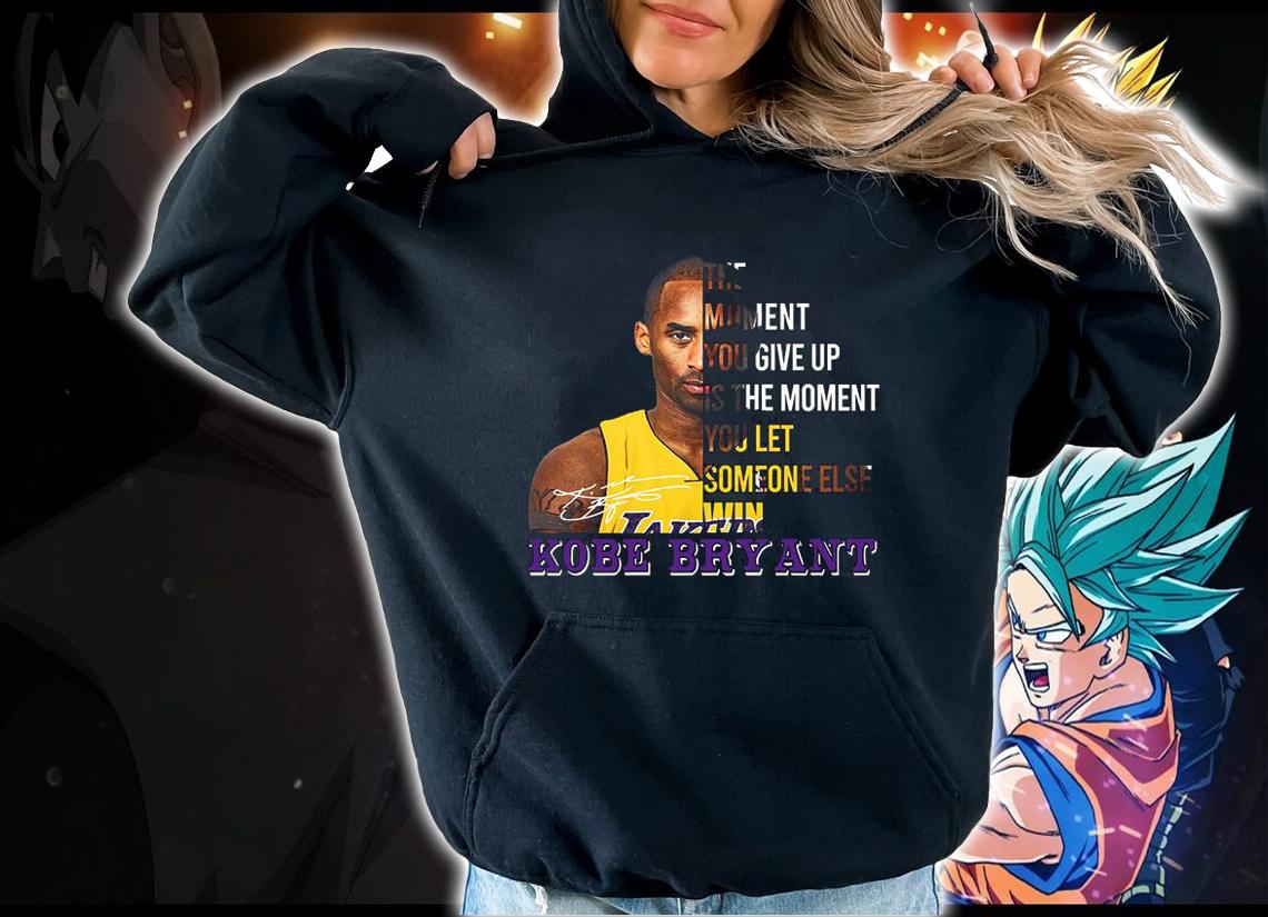 The Moment You Give Up Is The Moment You Let Someone Else Kobe Bryant Signature t-shirt hoodie