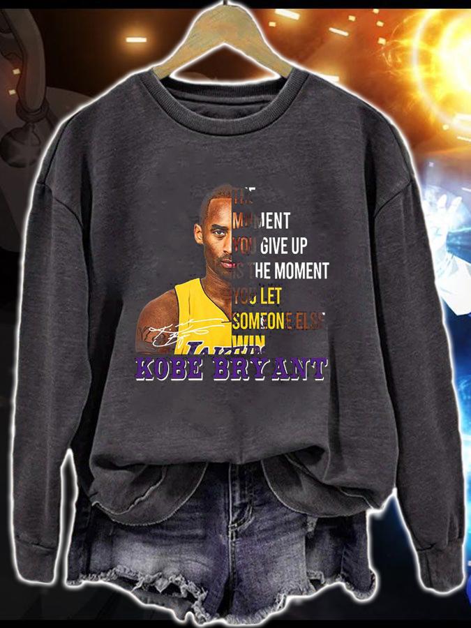 The Moment You Give Up Is The Moment You Let Someone Else Kobe Bryant Signature t-shirt sweatshirt