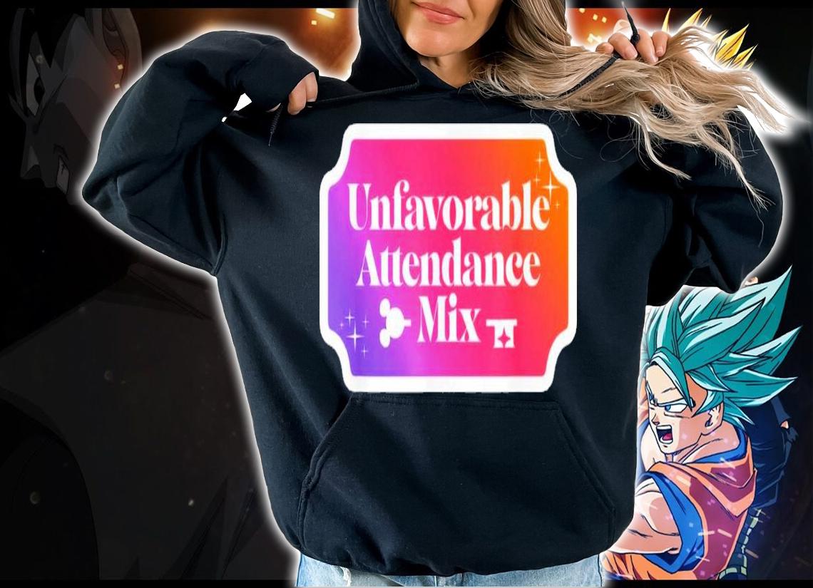 Unfavorable Attendance Mix Shirt t-shirt hoodie