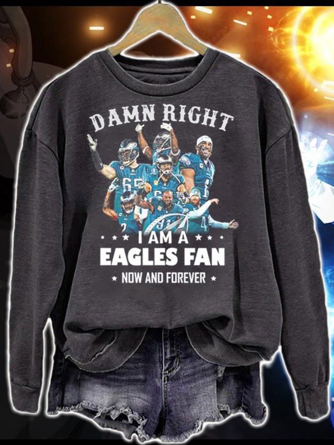 Damn Right I Am A Eagles Fan Now And Forever Philadelphia Eagles t-shirt sweatshirt
