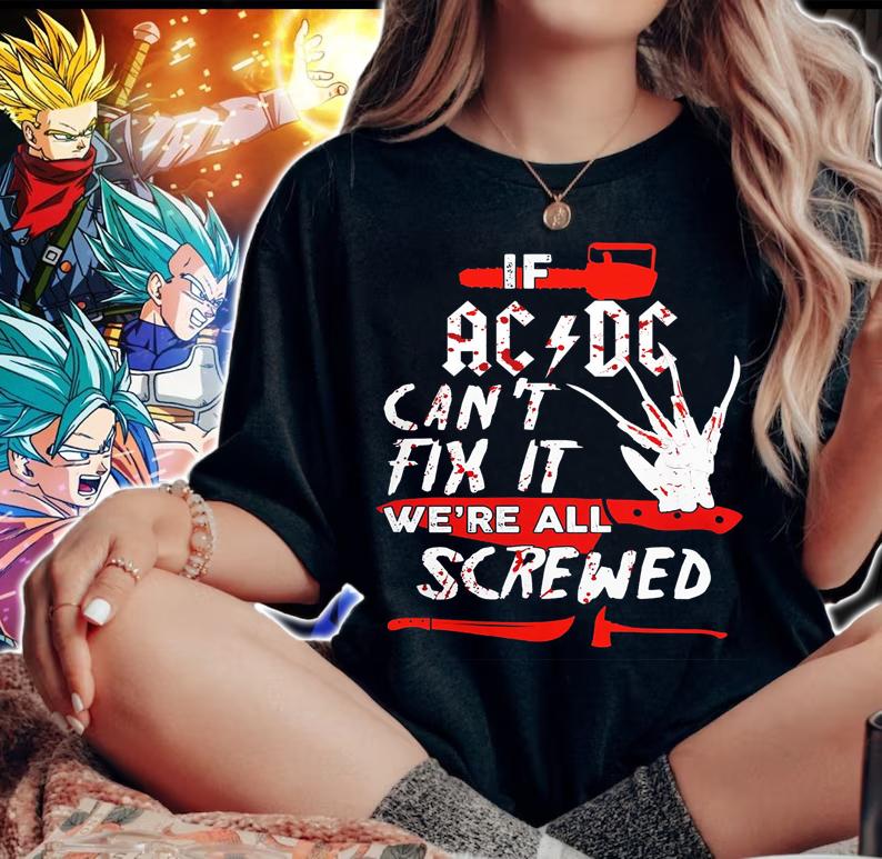 If ACDC can't fix it we're all screwed Halloween Freddy Krueger t-shirt woman shirt