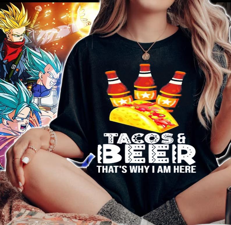 Tacos And Beer That's Why I Am Here T-Shirt t-shirt woman shirt